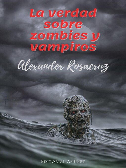 Title details for La Verdad sobre Zombies y Vampiros by Alexander Rosacruz - Available